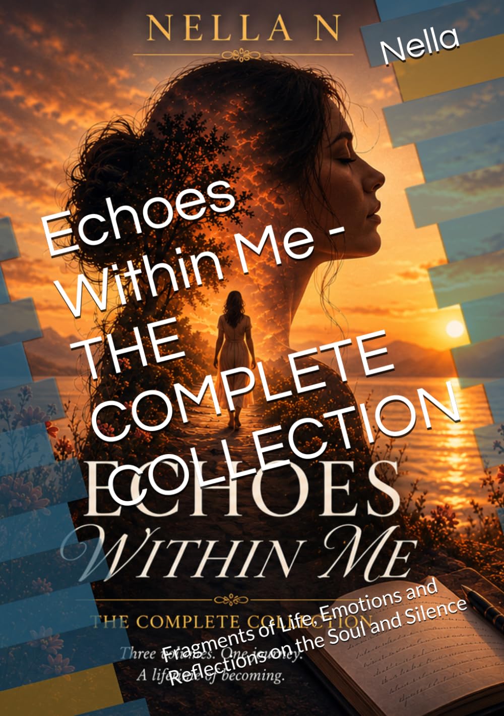 Echoes Within Me - THE COMPLETE COLLECTION: Fragments of Life, Emotions and Reflections on the Soul and Silence