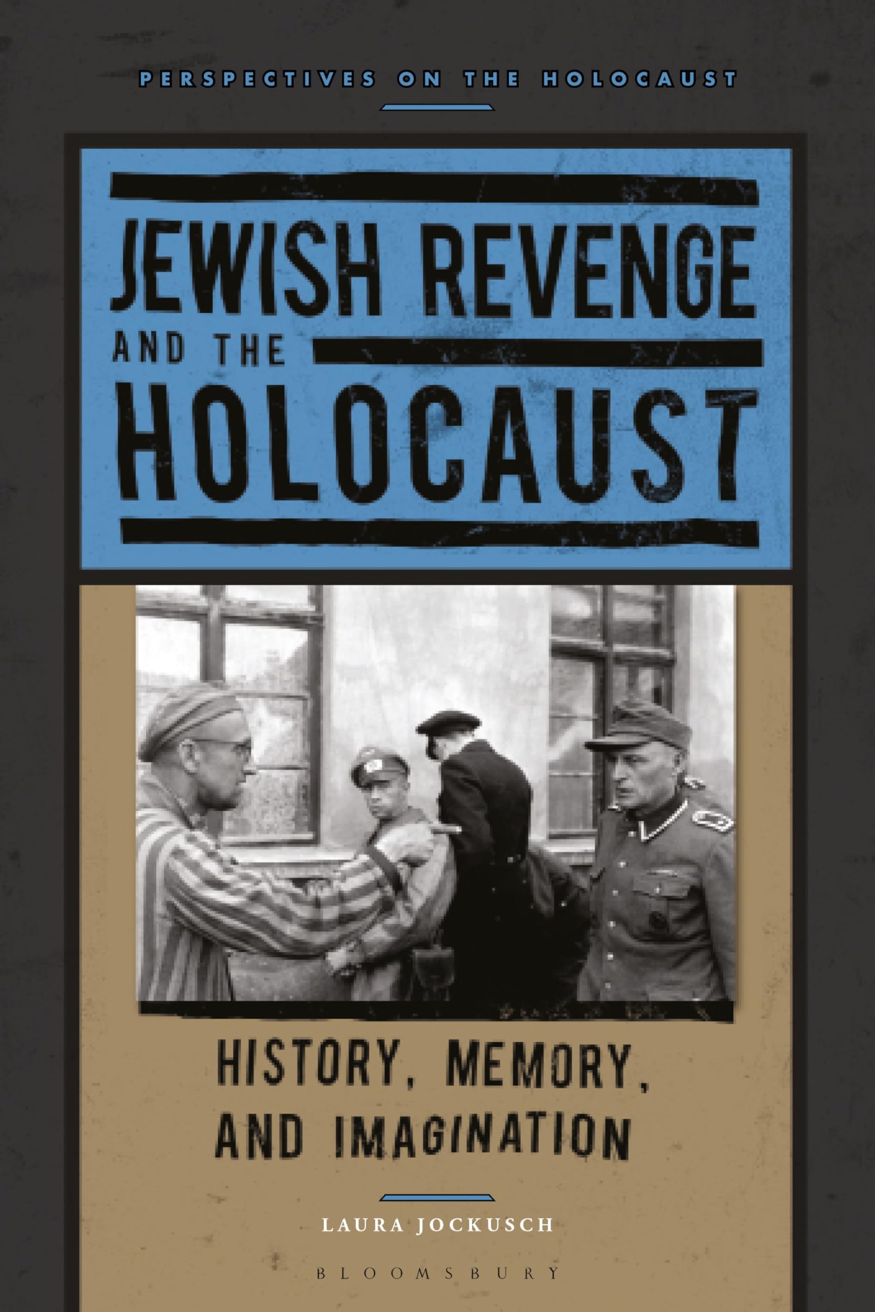 Jewish Revenge and the Holocaust: History, Memory, and Imagination (Perspectives on the Holocaust)