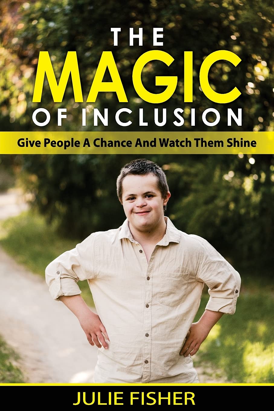 The Magic Of Inclusion: Give People A Chance And Watch Them Shine