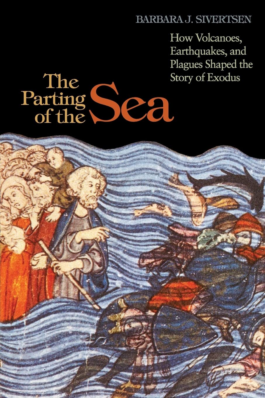 The Parting of the Sea: How Volcanoes, Earthquakes, And Plagues Shaped The Story Of Exodus