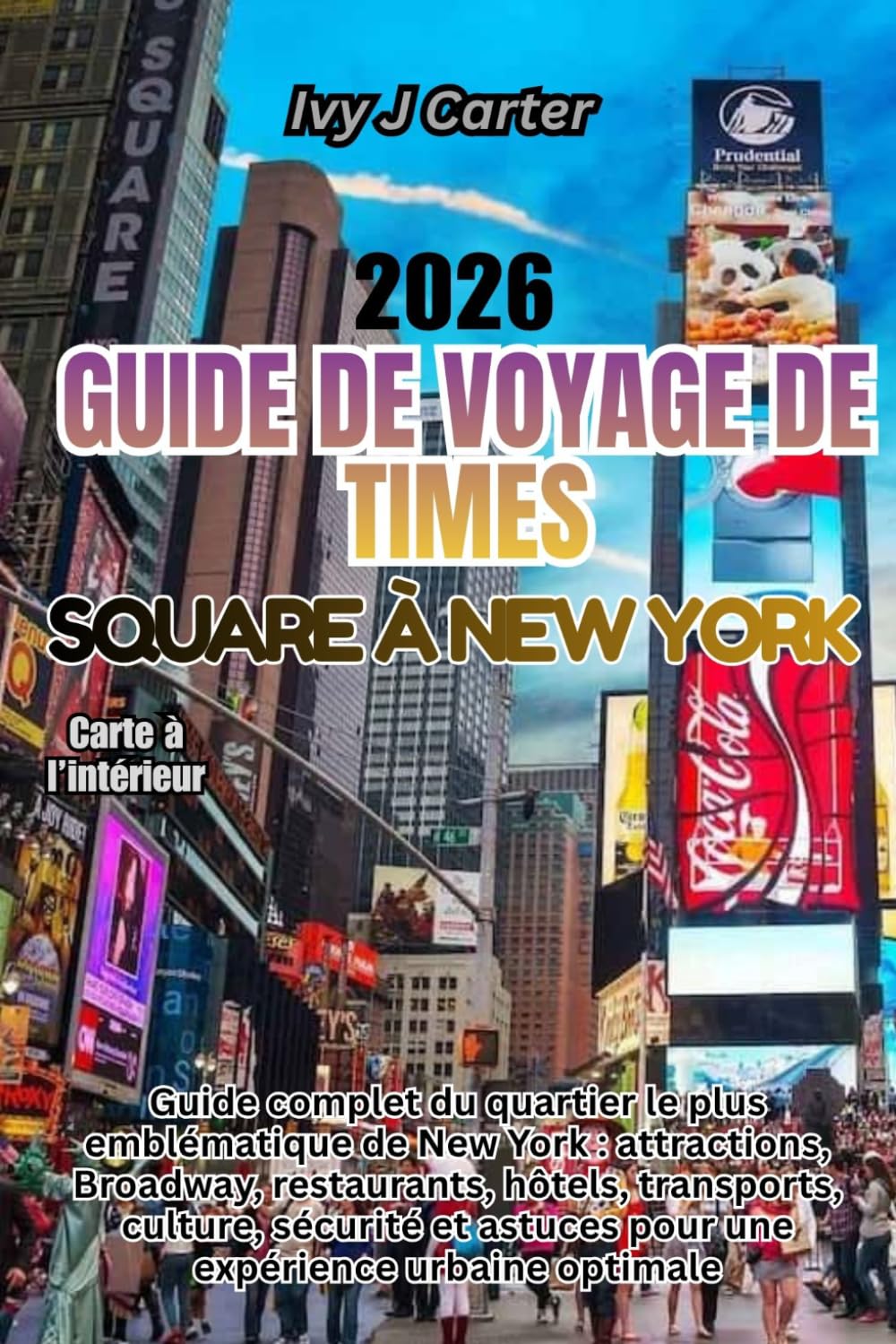 Guide de voyage de Times Square à New York 2026: Guide complet du quartier le plus emblématique de New York : attractions, Broadway, restaurants, ... astuces pour une expérience urbaine optimale