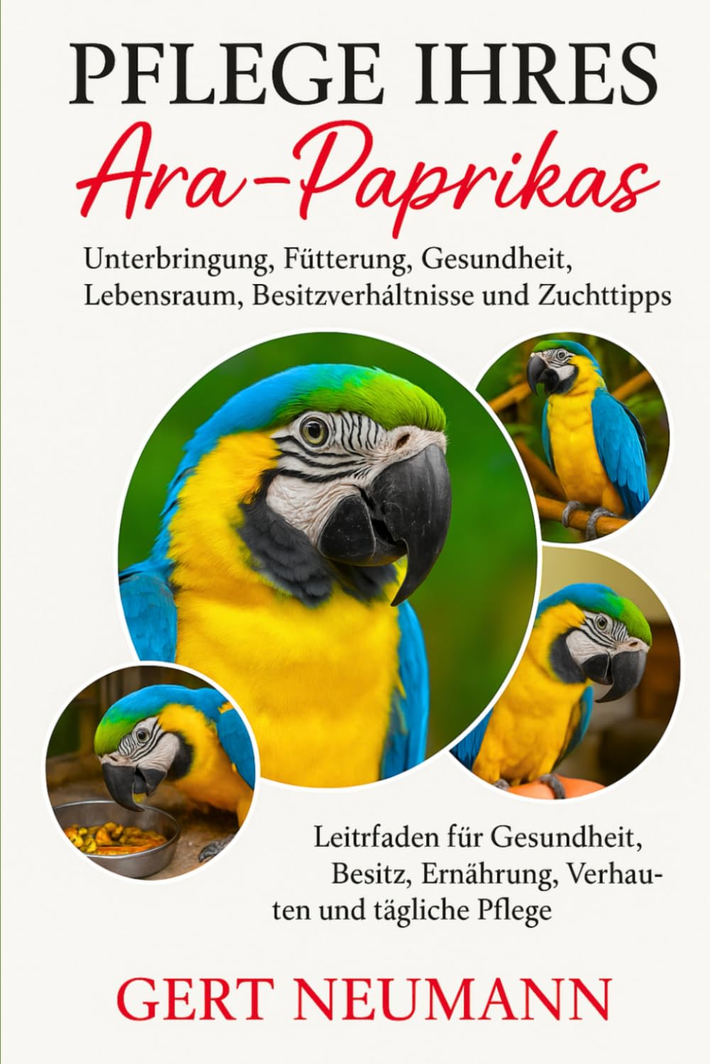 PFLEGE IHRES ARA-PAPRIKAS: Unterbringung, Fütterung, Gesundheit, Lebensraum, Besitzverhältnisse und Zucht Tipps
