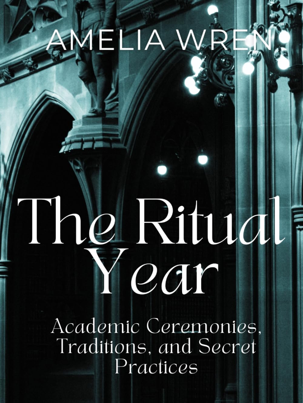 The Ritual Year: Academic Ceremonies, Traditions, and Secret Practices