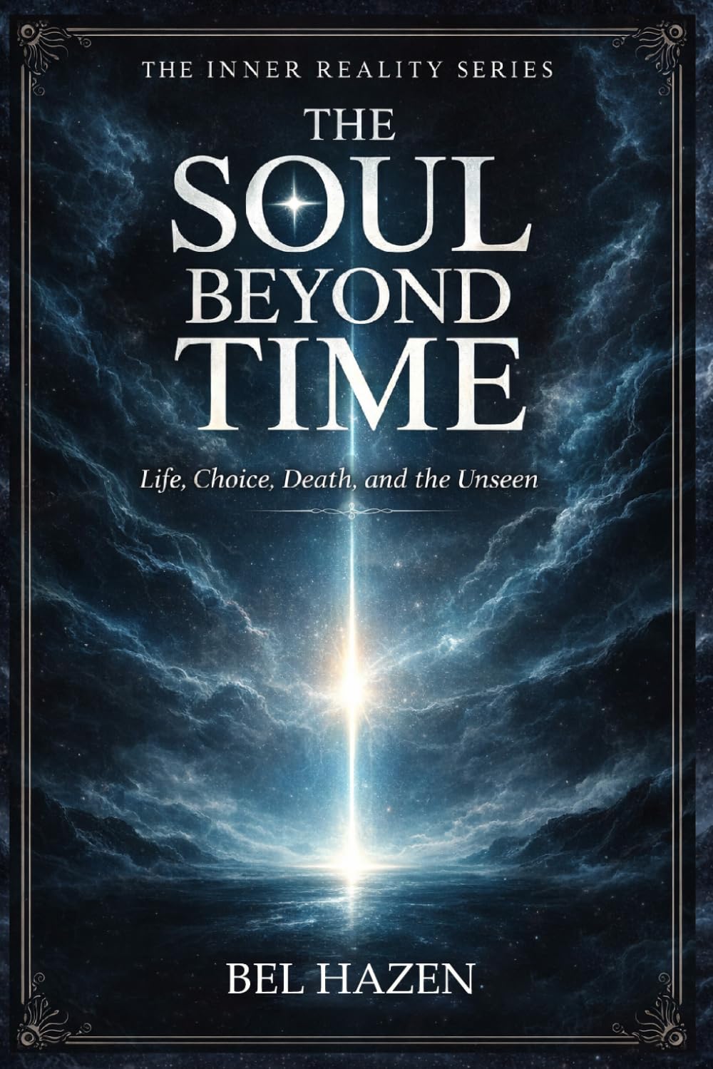 The Soul Beyond Time: Life, Choice, Death, and the Unseen