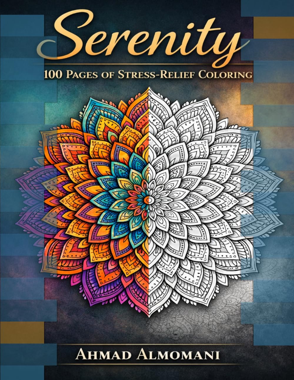 Serenity: 100 Pages of Stress-Relief Coloring: An Adult Coloring Book with Easy Mandalas, Nature Scenes, and Abstract Patterns for Stress Relief and Anxiety Calm