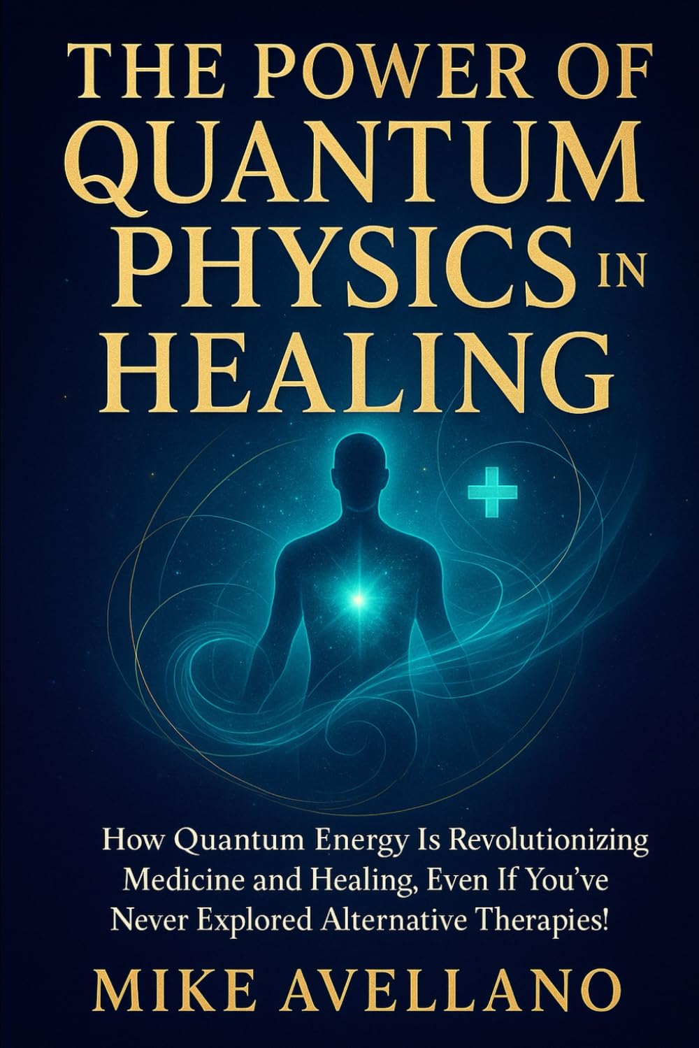 THE POWER OF QUANTUM PHYSICS IN HEALING: How quantum energy is revolutionizing medicine and healing, even if you've never explored alternative therapies!: 8 (quantum physics for beginners)