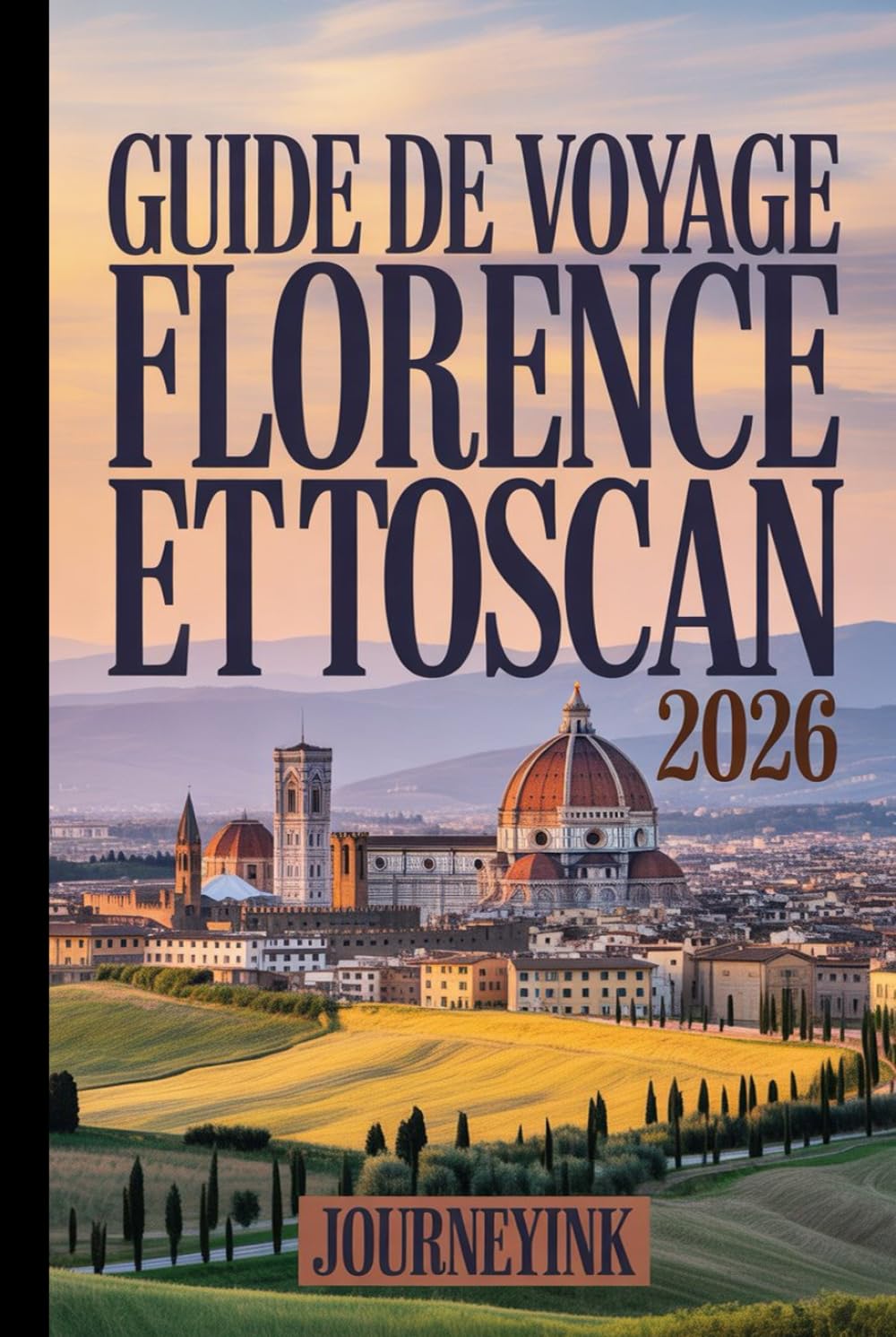 Guide De Voyage Florence Et Toscan 2026: Découvrez les incontournables, les pépites locales, des conseils pratiques et des astuces indispensables pour explorer comme un pro