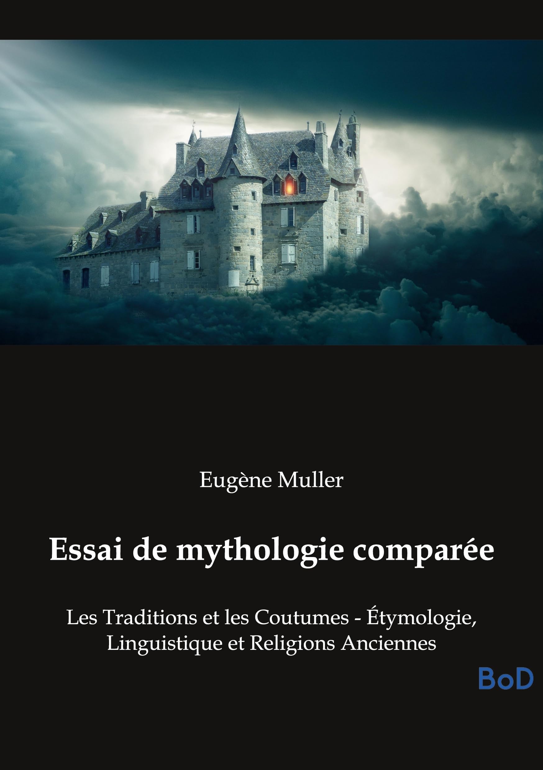 Essai de mythologie comparée: Les Traditions et les Coutumes - Étymologie, Linguistique et Religions Anciennes