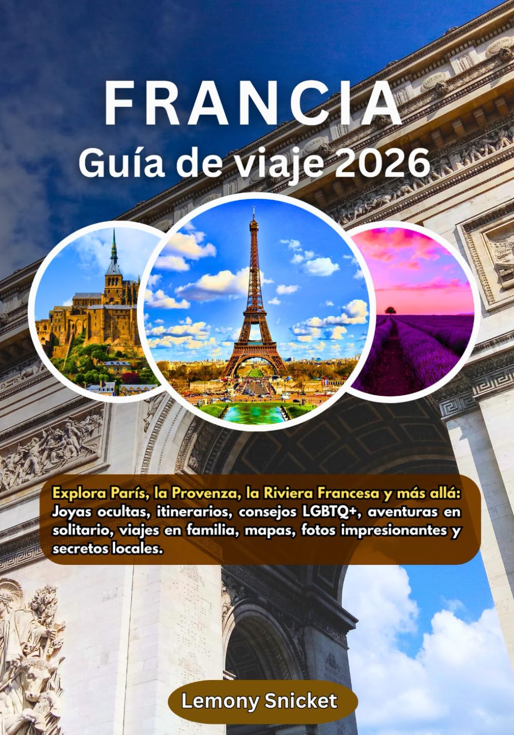 Francia Guía de viaje 2026: Explora París, la Provenza, la Riviera Francesa y más allá:joyas ocultas, itinerarios, consejos LGBTQ+, aventuras en ... mapas, fotos impresionan (Spanish Edition)      Paperback – September 19, 2025