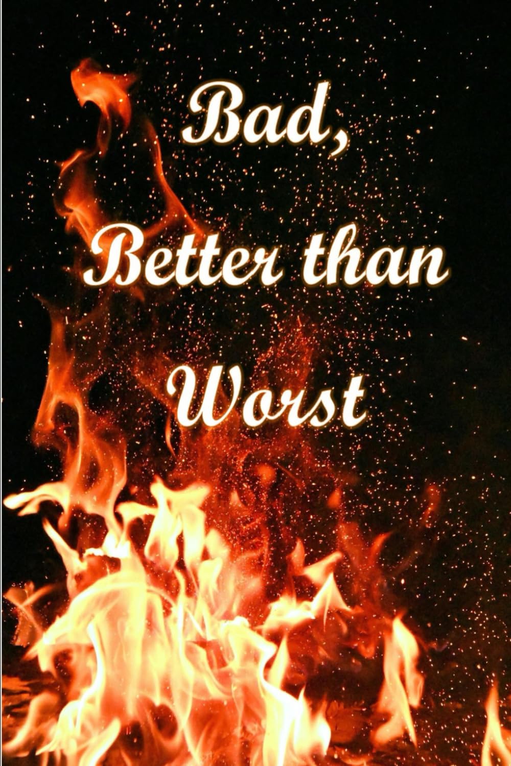 Bad, Better than Worst.