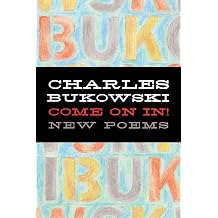 Come On In! New Poems Raw American Poetry on a Life of Struggle and Hard-Won Redemption