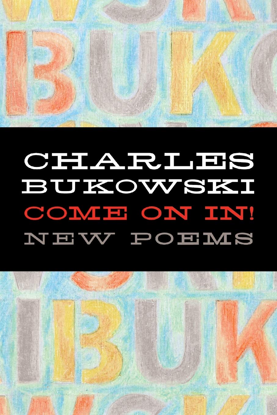 Come On In!: New Poems ―Raw American Poetry on a Life of Struggle and Hard-Won Redemption