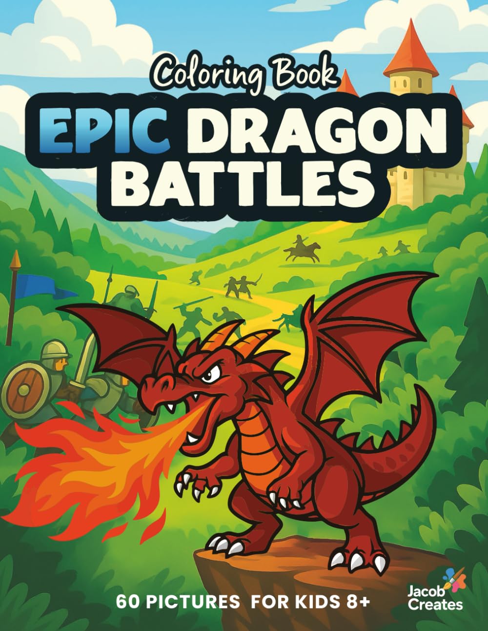 Epic Dragon Battles Coloring Book for Kids Ages 8–12: 60 Action-Packed Dragon Fight Scenes – Epic Fantasy Battles to Color (Jacob Creates - Dragons Coloring Book)