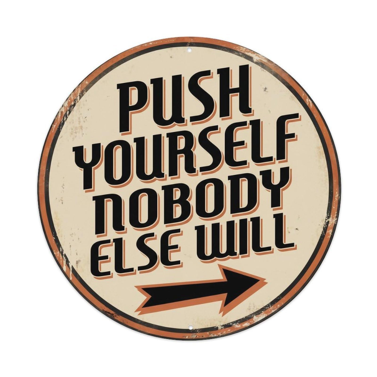 Push Yourself Nobody Else Will Classic Bedroom Display Retro Slogans Metal Tin Sign Plaque Wall Decor for Cafe, Club Bar, Office, Home Garden Round Metal Poster 8x8Inch