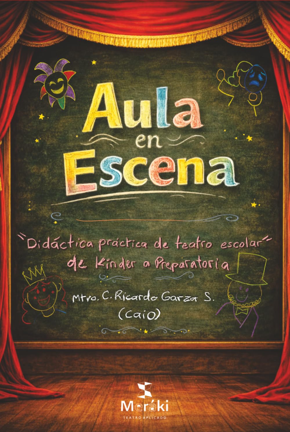 Aula en Escena: Didáctica práctica de teatro escolar de kínder a preparatoria