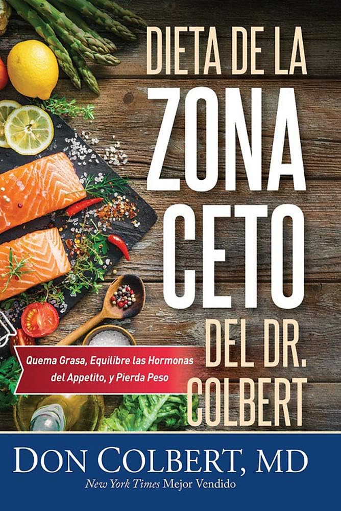 Dieta de la Zona Keto del Dr. Colbert: Quema Grasa, Equilibre las Hormonas del Apetito y Pierda Peso