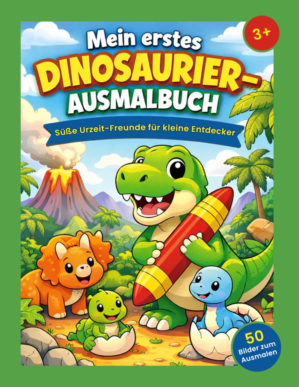 Mein erstes Dinosaurier‑Ausmalbuch – T‑Rex, Triceratops & Co. für Kinder ab 3 Jahren: Süße Urzeit‑Freunde für kleine Entdecker
