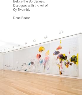 Before the Borderless: Dialogues with the Art of Cy Twombly