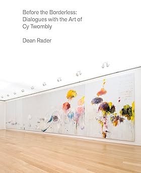 Before the Borderless: Dialogues with the Art of Cy Twombly-Wow! eBook