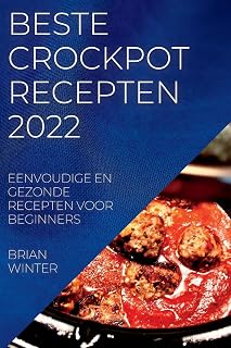 Beste Crockpot Recepten 2022: Eenvoudige En Gezonde Recepten Voor Beginners (Dutch Edition)