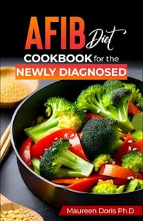 AFIB Diet Cookbook for the Newly Diagnosed: Easy & flavorful everyday recipes that can help you recover heart health