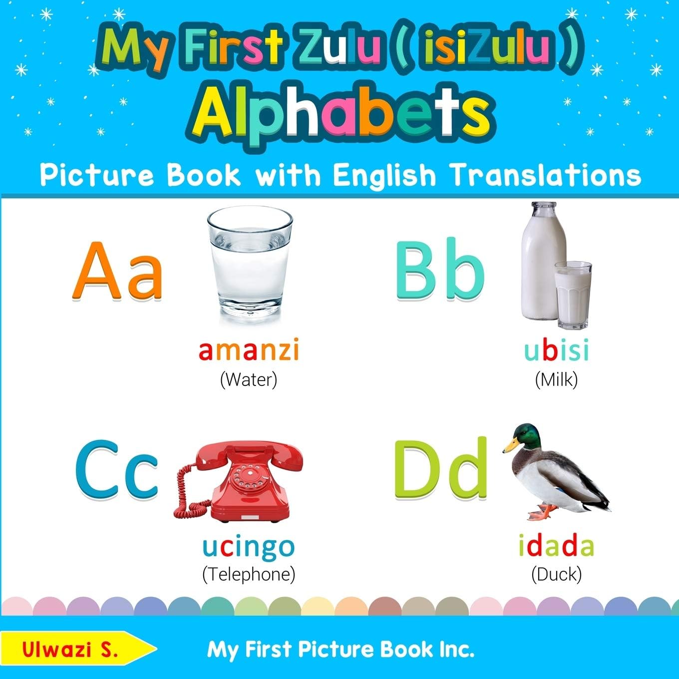 My First Zulu ( isiZulu ) Alphabets Picture Book with English Translations: Bilingual Early Learning & Easy Teaching Zulu ( isiZulu ) Books for Kids: ... & Learn Basic Zulu ( Isizulu ) Words for Chi)