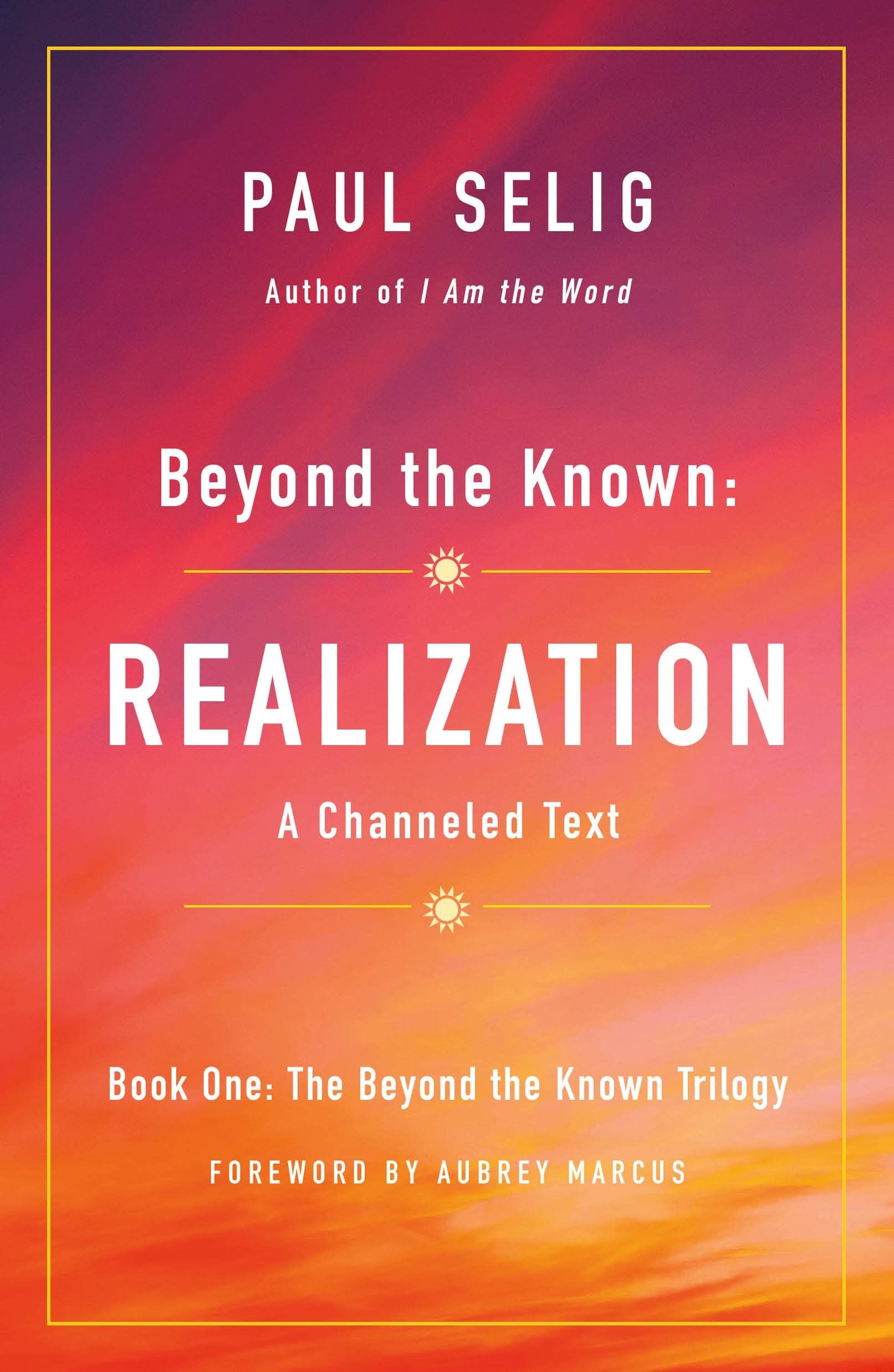 Beyond the Known: Realization: A Channeled Text (The Beyond the Known Trilogy, 1)