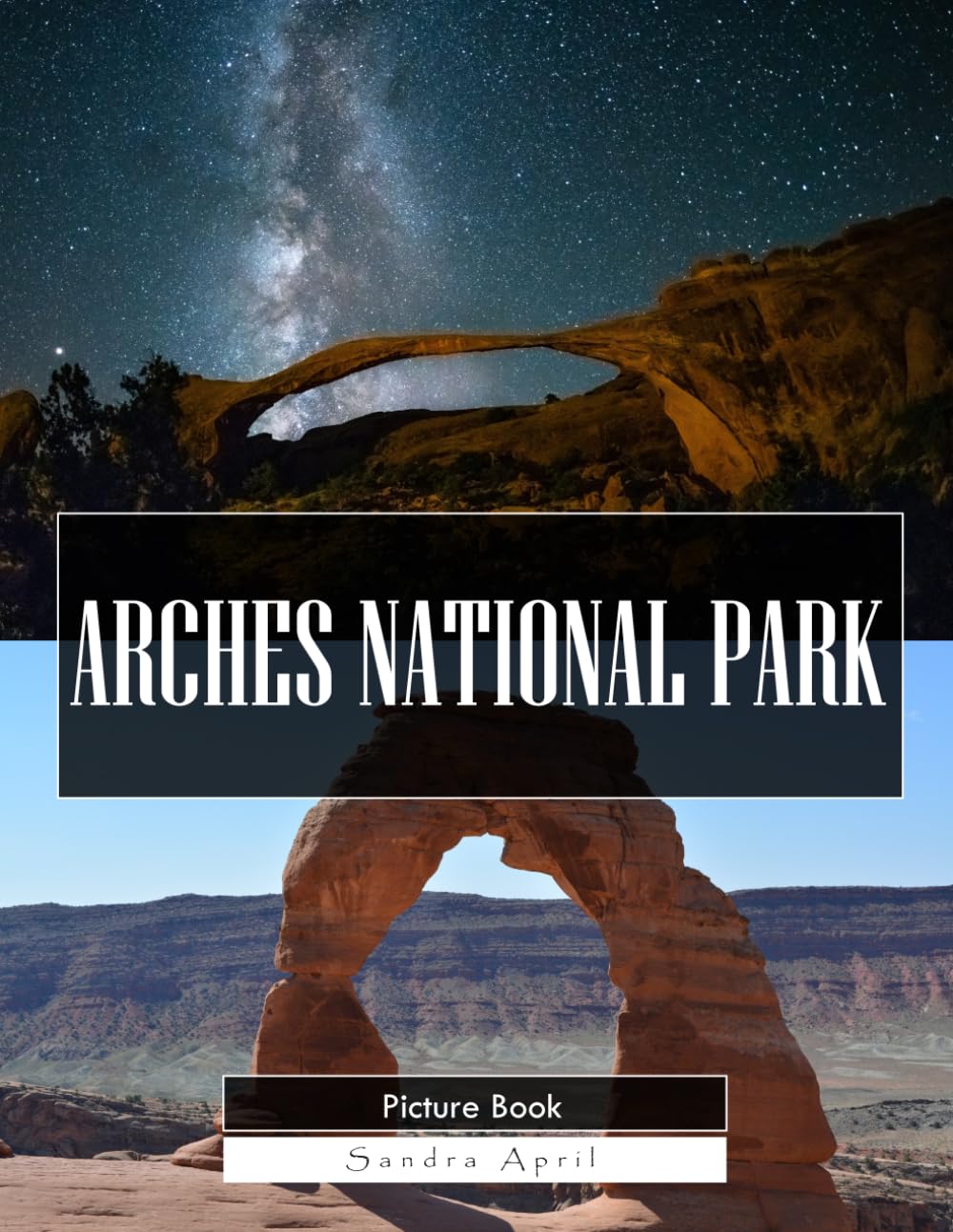 Arches National Park: A Stunning Coffee Table Picture Book – For Travelers & Nature Lovers