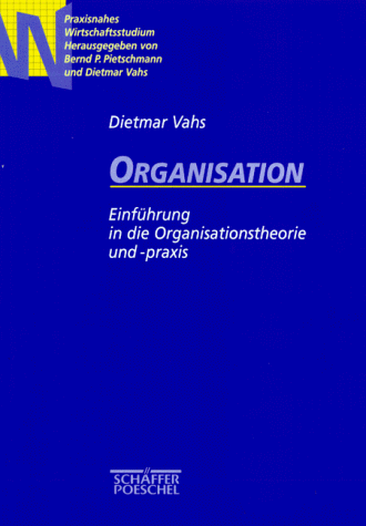 Organisation. Einfuehrung in die Organisationstheorie und -praxis