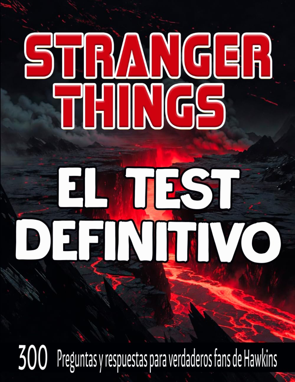 Stranger Things: El Test Definitivo: 300 preguntas y respuestas para verdaderos fans de Hawkins