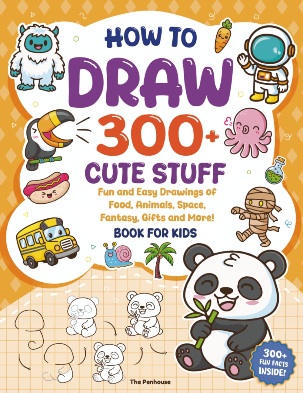 How to Draw 300+ Cute Stuff: Fun and Easy Drawings of Food, Animals, Space, Fantasy, Gifts and More - Book for Kids (How to Draw for Kids)
