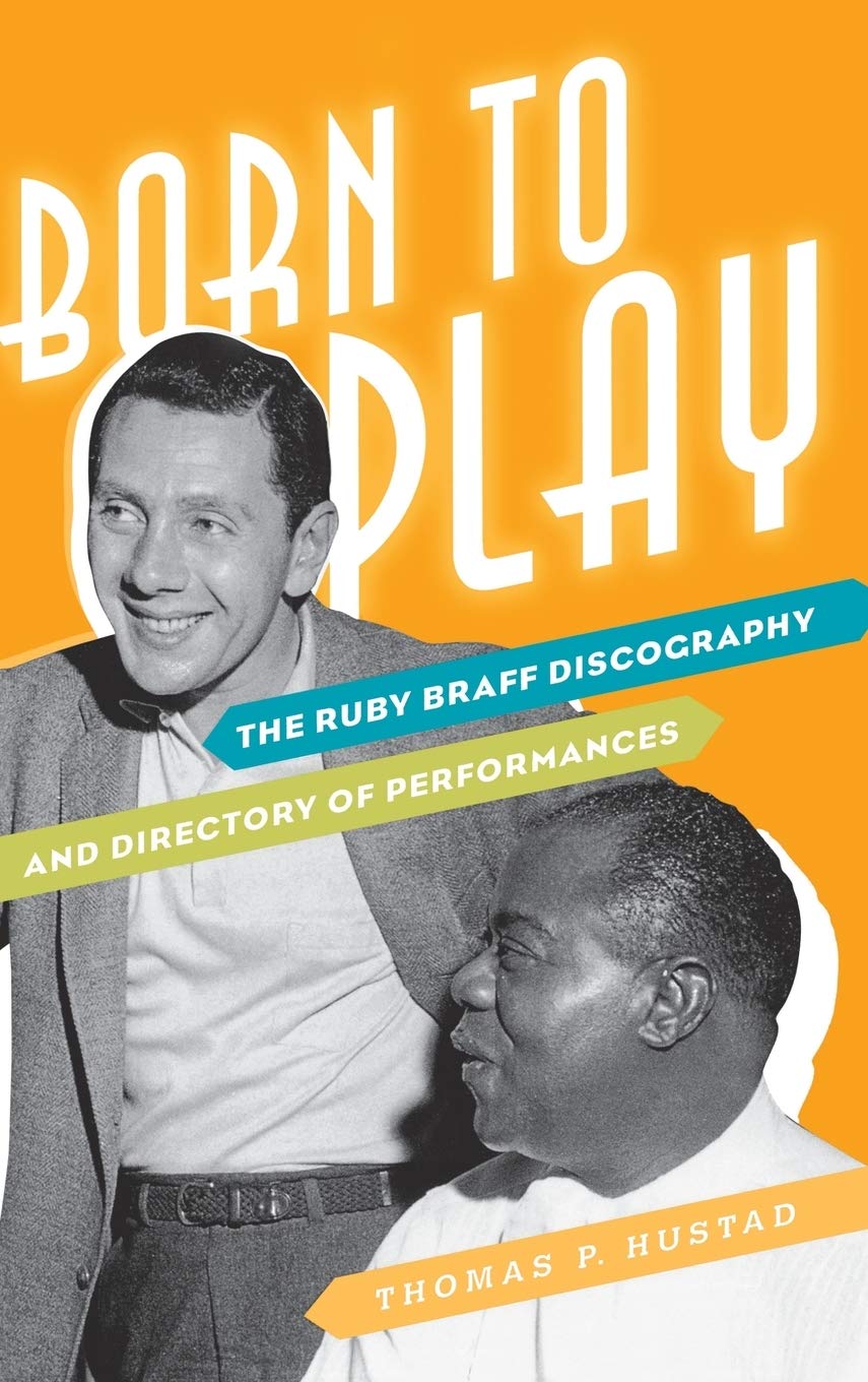 Born to Play: The Ruby Braff Discography and Directory of Performances