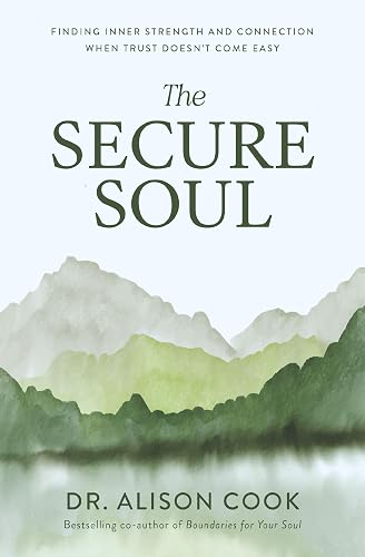 The Secure Soul: Finding Inner Strength and Connection When Trust Doesn't Come Easy