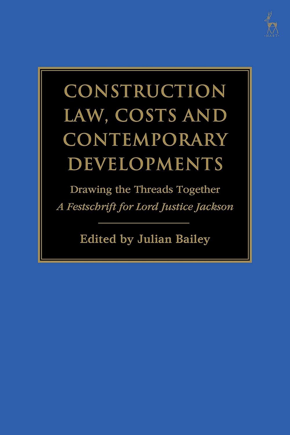 Construction Law, Costs and Contemporary Developments: Drawing the Threads Together: A Festschrift for Lord Justice Jackson