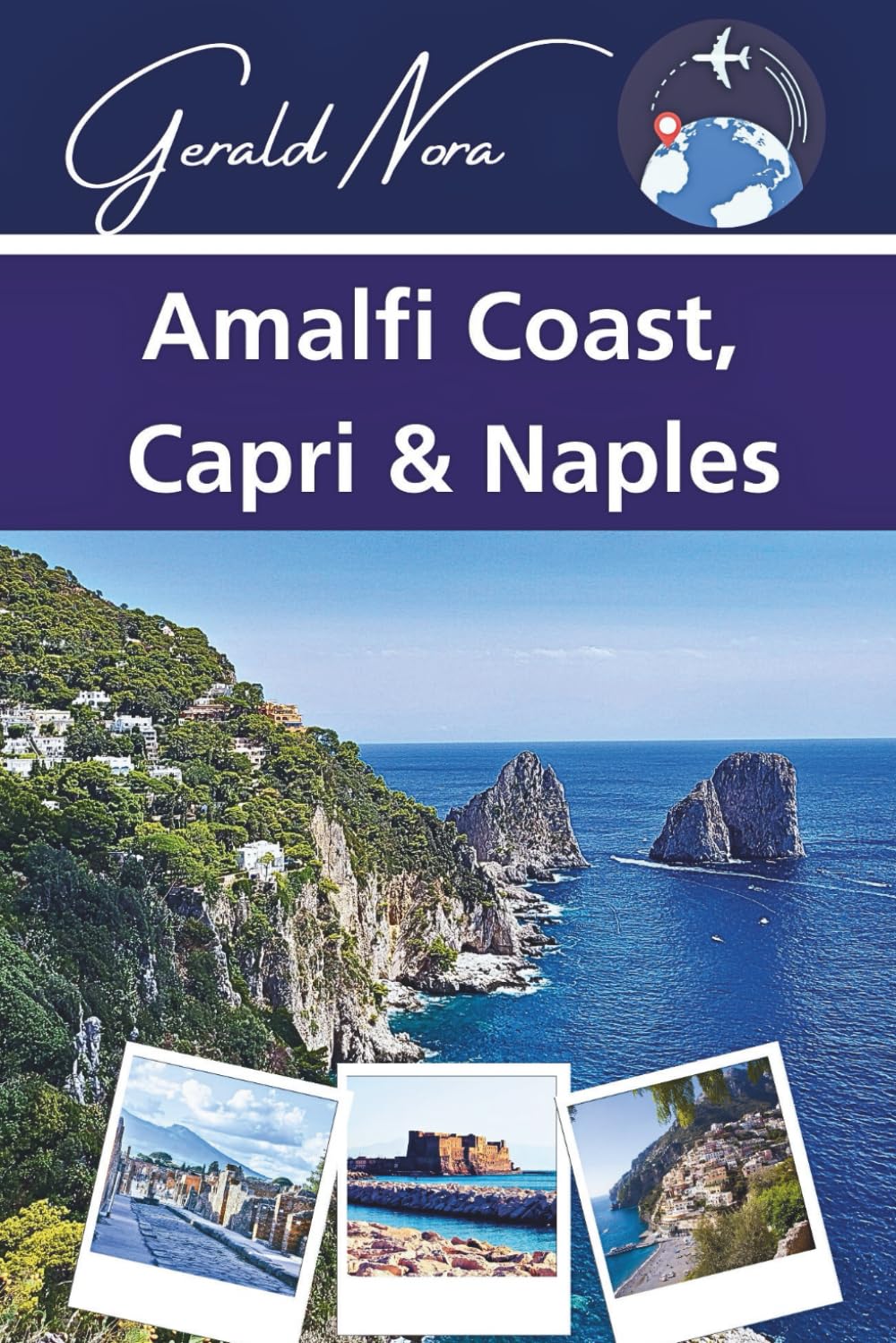 Amalfi Coast, Capri & Naples: Your Guide to Unforgettable Itineraries, Local Treasures, and Italian Adventures (NORA TRAVELS)