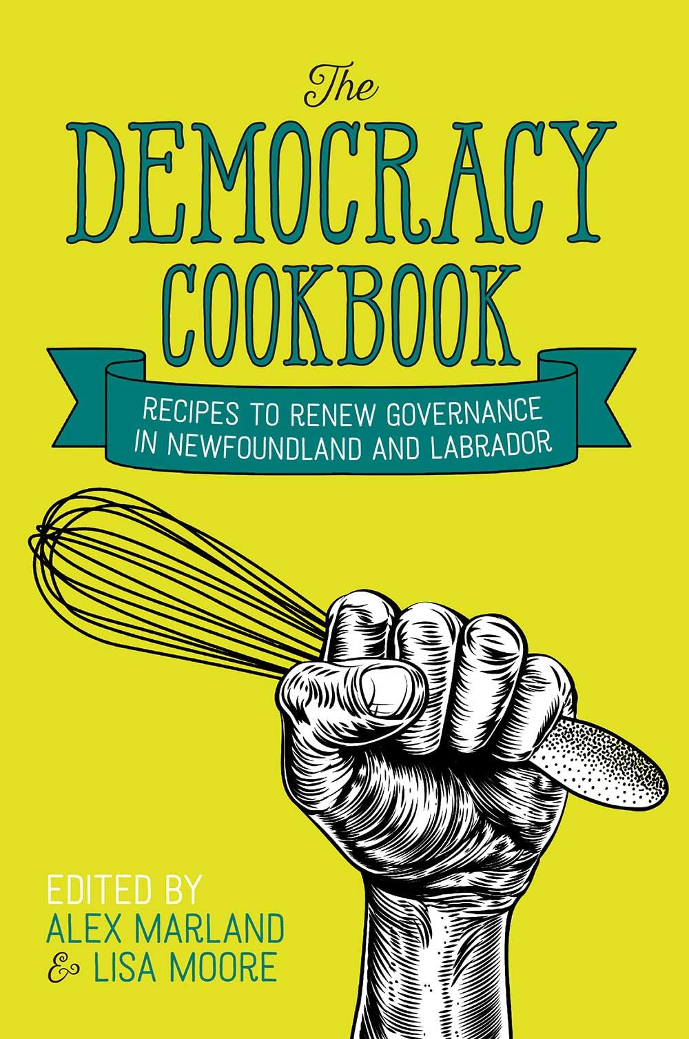 The Democracy Cookbook: Recipes to Renew Governance in Newfoundland and Labrador (Social and Economic Papers)