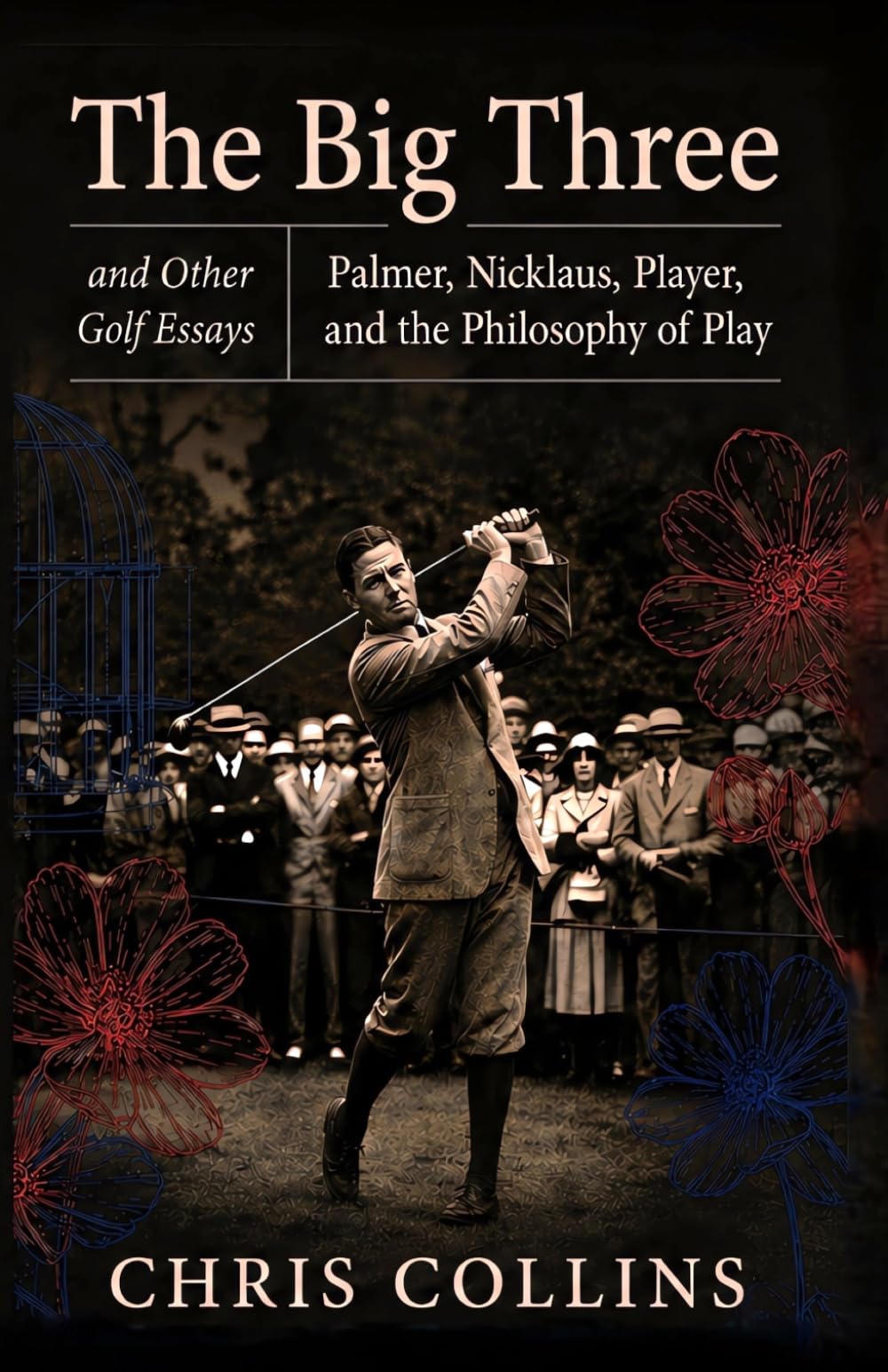 The Big Three and Other Golf Essays: Palmer, Nicklaus, Player, and the Philosophy of Play (Valley of Flowers)