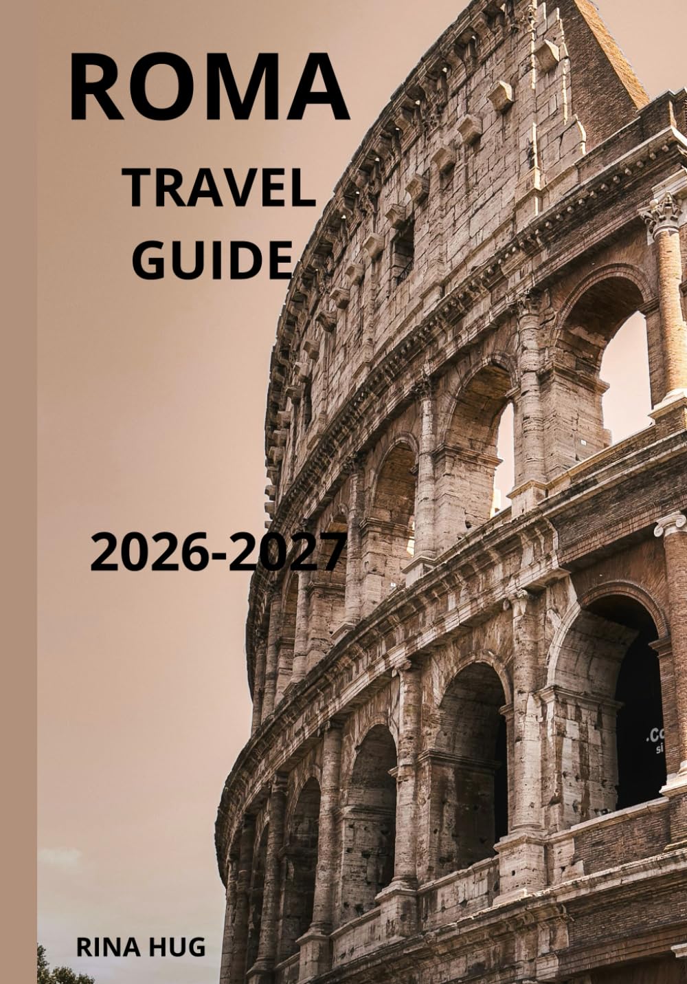 ROMA travel guide 2026-2027: The Ultimate Guide for First-Time Visitors