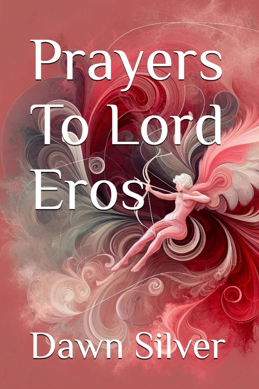 Prayers To Lord Eros (Prayers To The Greek Pantheon)