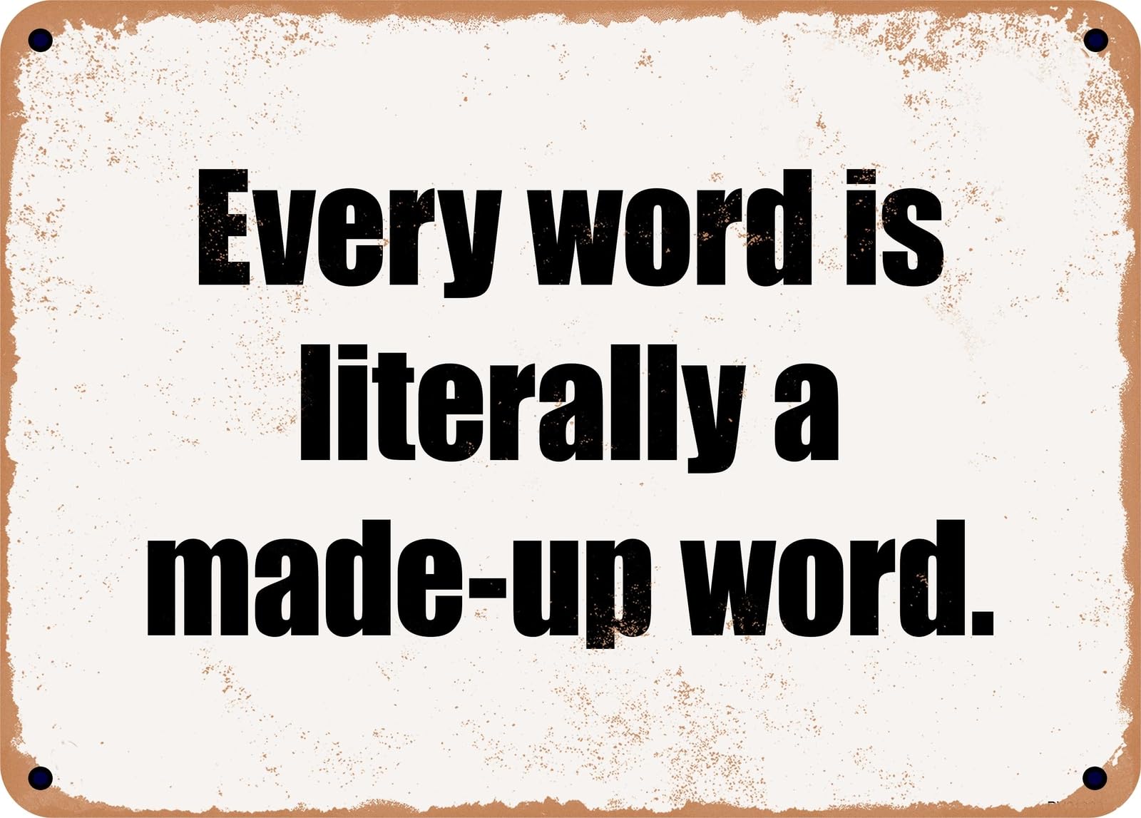 Miaomansenstore Metal Sign - Every Word Is Literally A Made-Up Word Home Decor