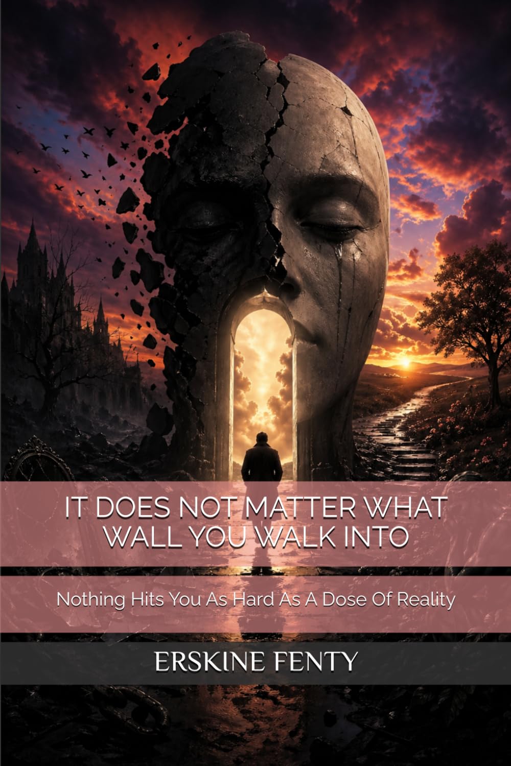 IT DOES NOT MATTER WHAT WALL YOU WALK INTO: Nothing Hits You As Hard As A Dose Of Reality