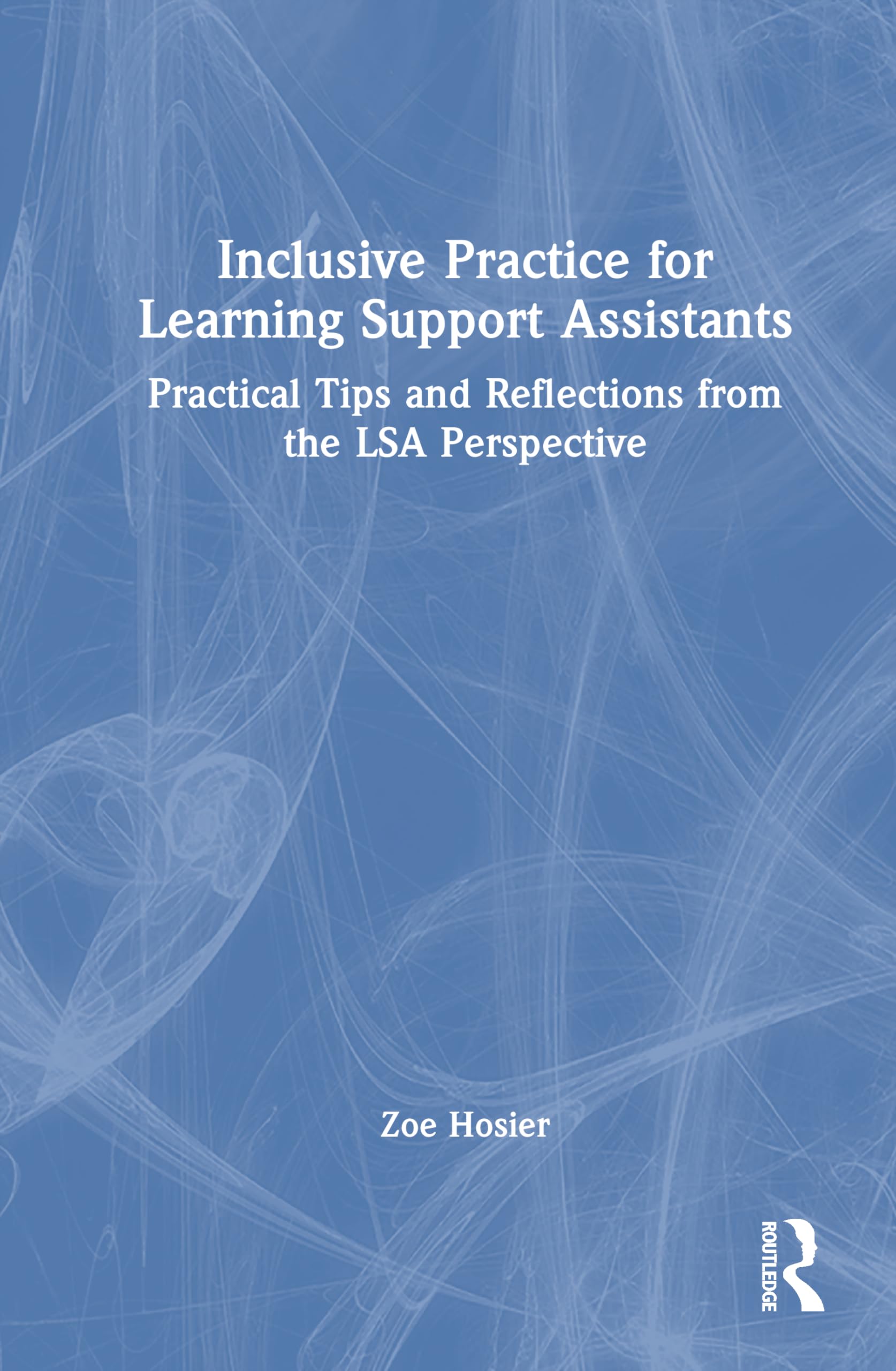 Inclusive Practice for Learning Support Assistants: Practical Tips and Reflections from the LSA Perspective