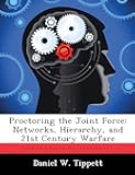 Proctoring the Joint Force: Networks, Hierarchy, and 21st Century Warfare