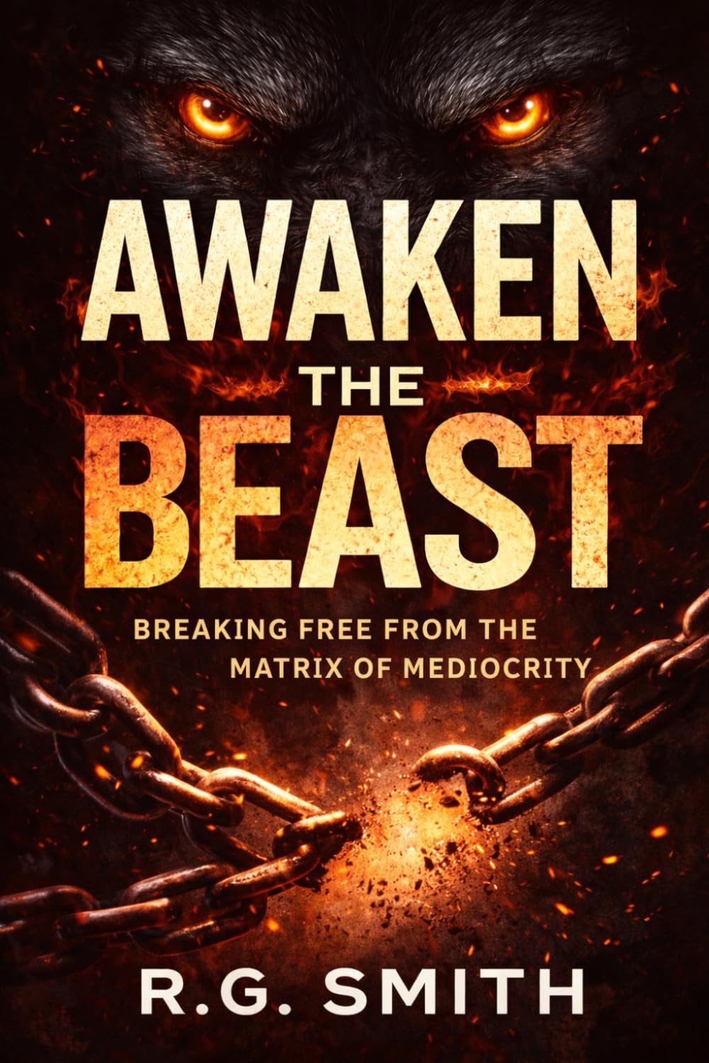 AWAKEN THE BEAST: Breaking Free from the Matrix of Mediocrity: 5 (The Awakened Sentinel Series)