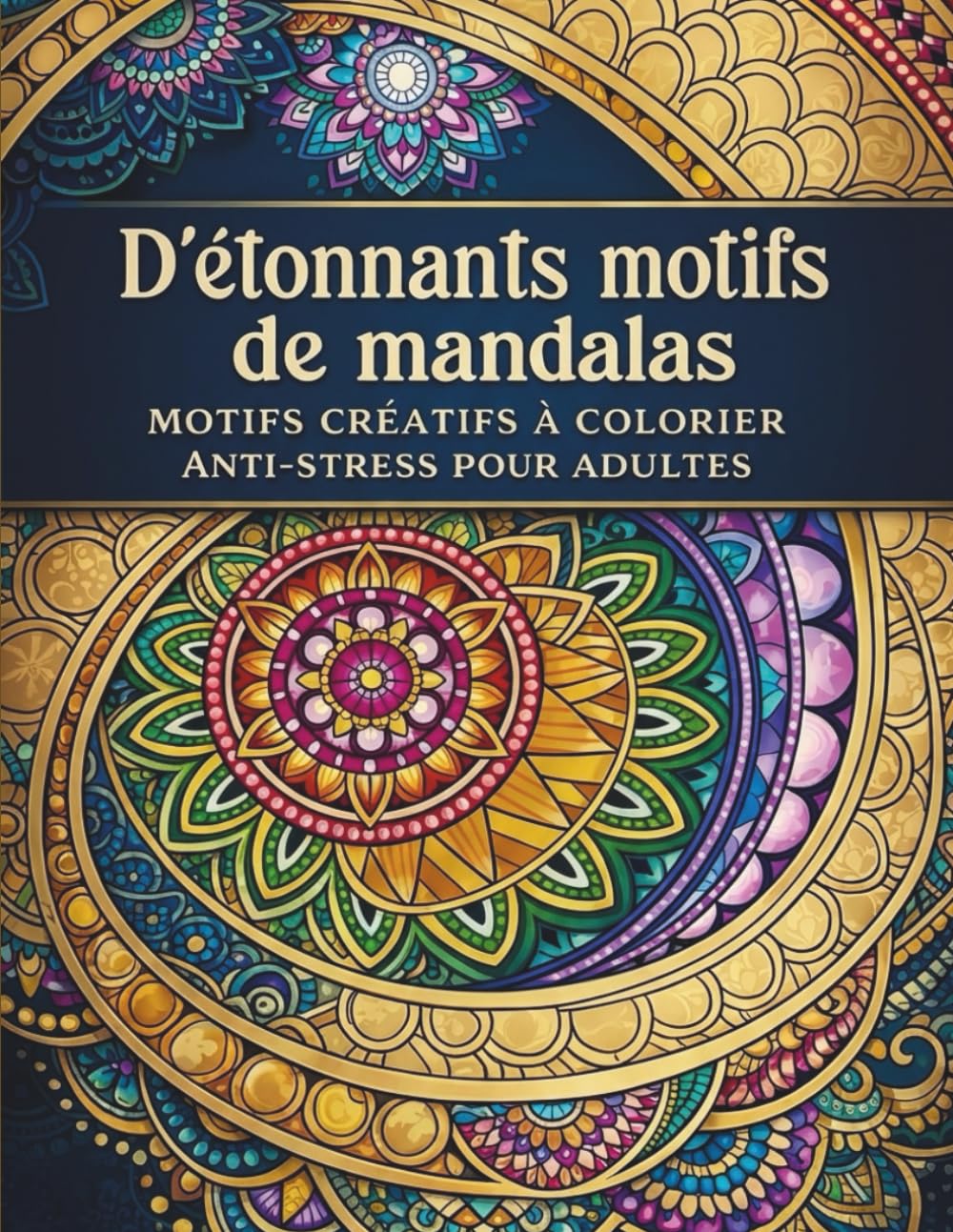 D'etonnants motifs de mandalas-Motifs Créatifs à Colorier Anti Stress pour Adultes