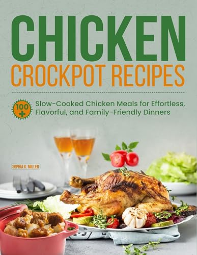 Chicken Crockpot Recipes: 100+ Slow-Cooked Chicken Meals for Effortless, Flavorful,