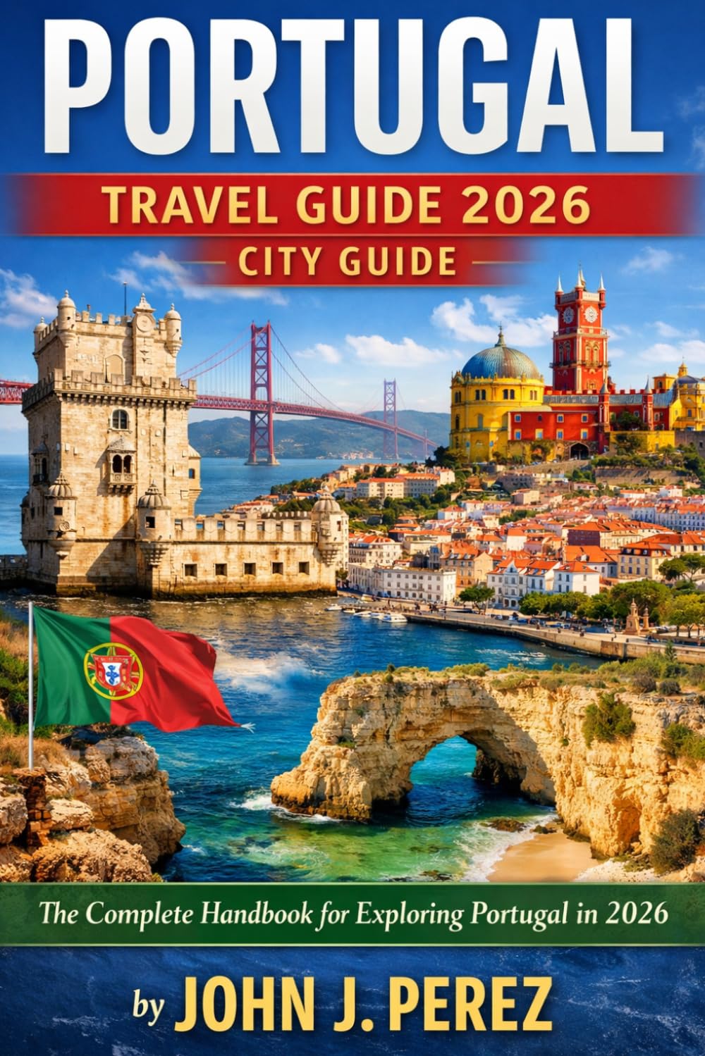 portugal travel guide 2026 city guide: The Complete Handbook for Exploring Portugal in 2026