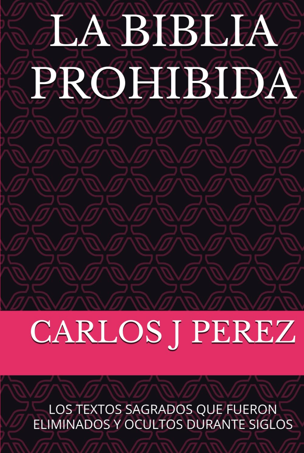LA BIBLIA PROHIBIDA: LOS TEXTOS SAGRADOS QUE FUERON ELIMINADOS Y OCULTOS DURANTE SIGLOS