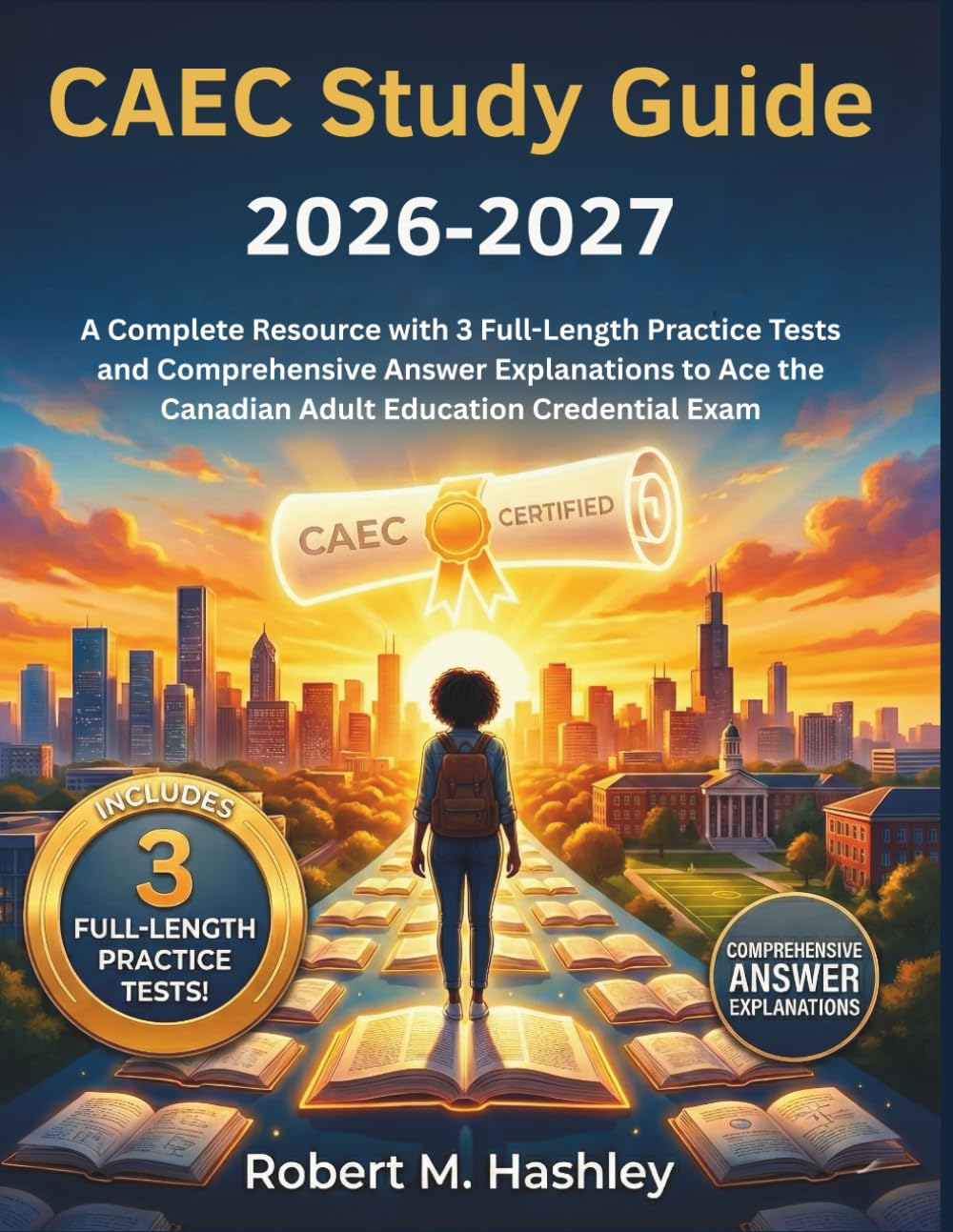 CAEC Study Guide 2026-2027: A Complete Resource with 3 Full-Length Practice Tests and Comprehensive Answer Explanations to Ace the Canadian Adult Education Credential Exam