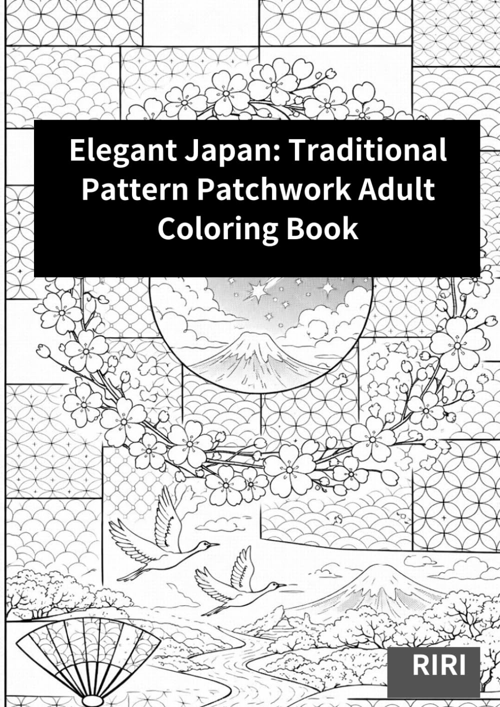 Elegant Japan: Traditional Pattern Patchwork Adult Coloring Book: Traditional Geometric Motifs with Waves, Hemp Leaves & Shippo — Sakura Accents